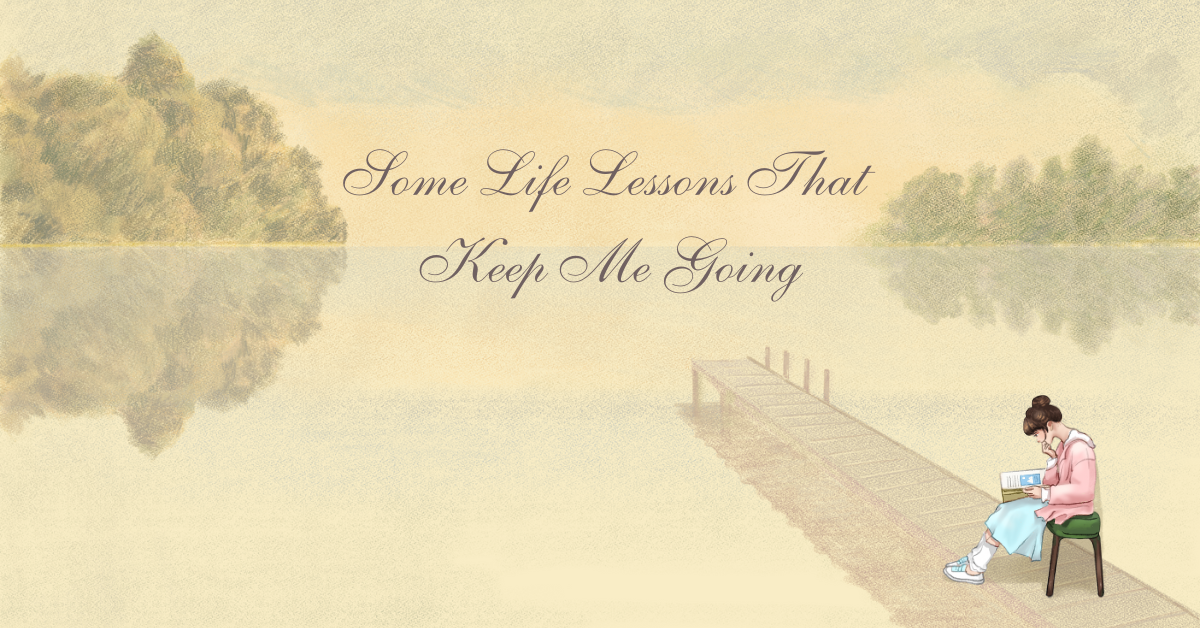 Some Life Lessons That Keep Me Going